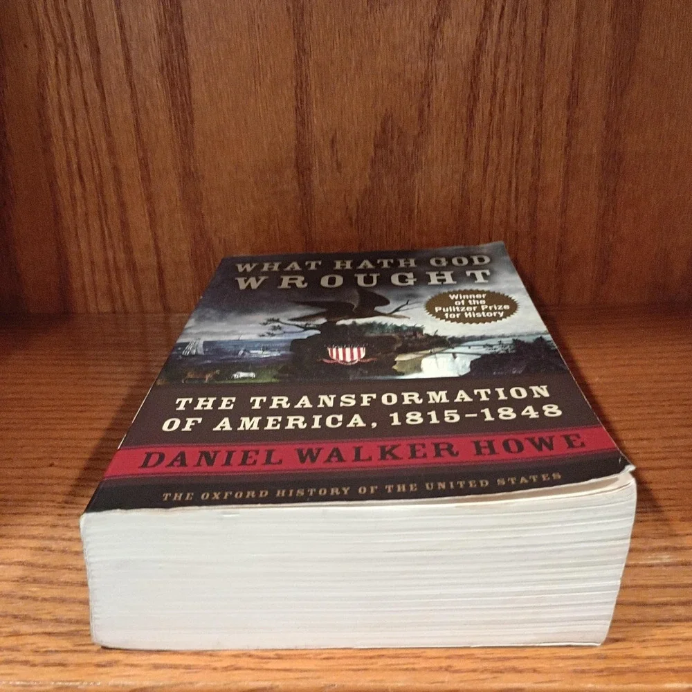 What Hath God Wrought : The Transformation of America 1815-1848 Daniel W Howe PB